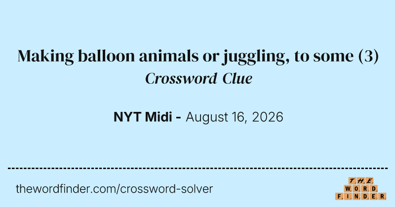 Making balloon animals or juggling, to some crossword clue image