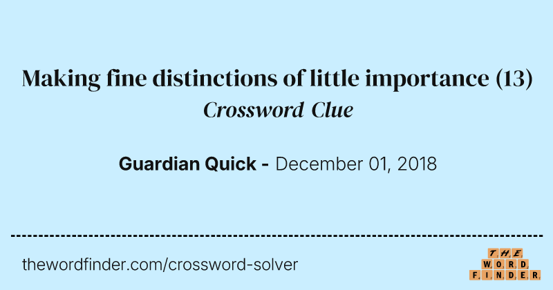 Making fine distinctions of little importance crossword clue image