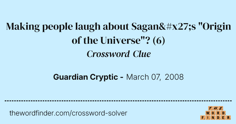 Making people laugh about Sagan's "Origin of the Universe"? crossword clue image