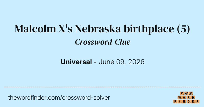 Malcolm X's Nebraska birthplace crossword clue image