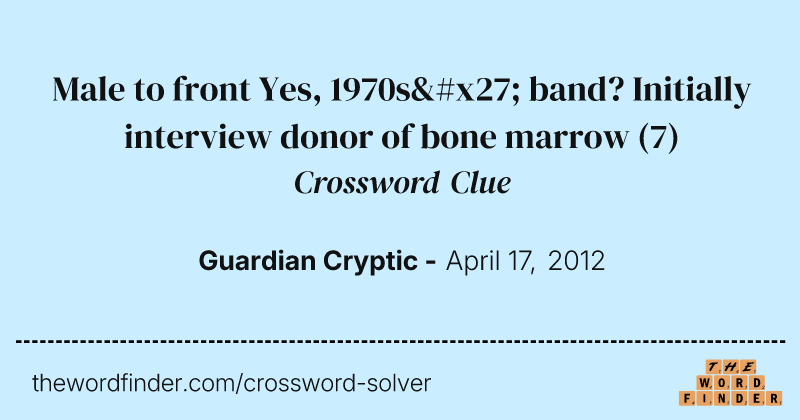 Male to front Yes, 1970s' band? Initially interview donor of bone marrow crossword clue image