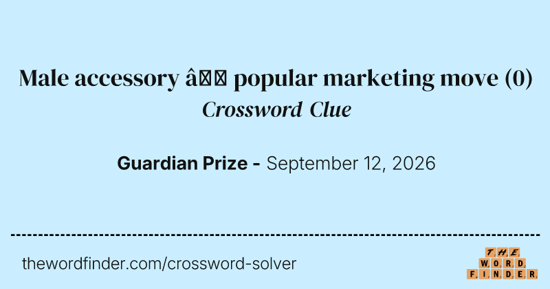 Male accessory – popular marketing move crossword clue image
