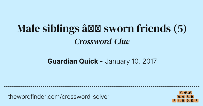 Male siblings — sworn friends crossword clue image