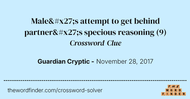 Male's attempt to get behind partner's specious reasoning crossword clue image