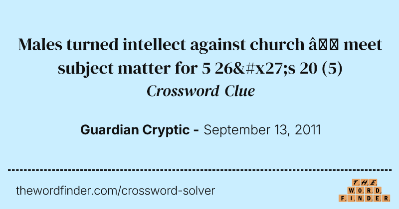 Males turned intellect against church — meet subject matter for 5 26's 20 crossword clue image