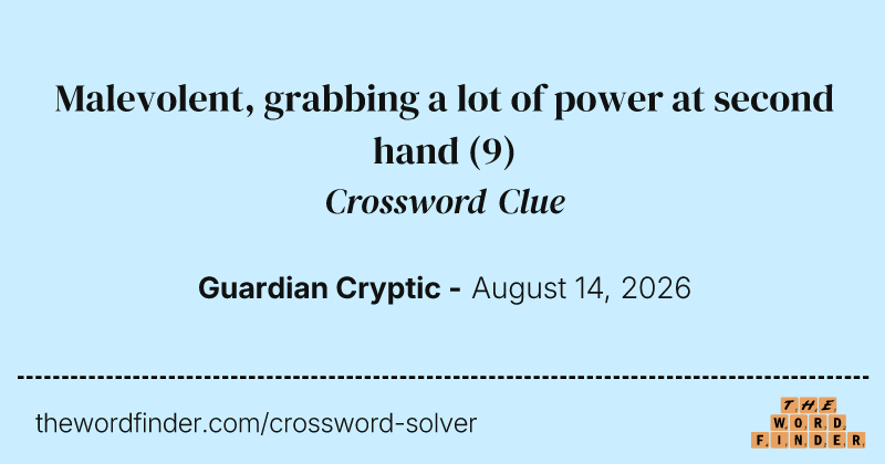 Malevolent, grabbing a lot of power at second hand crossword clue image