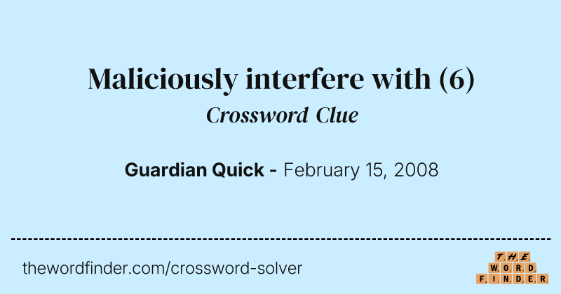 Maliciously interfere with crossword clue image
