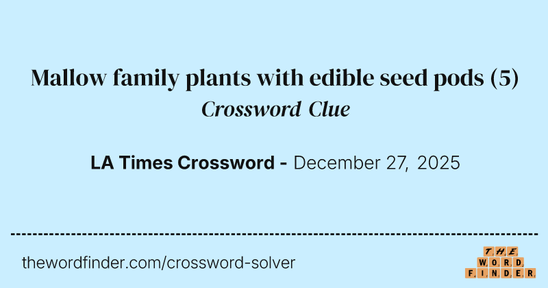 Mallow family plants with edible seed pods crossword clue image