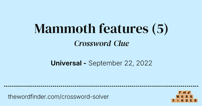 Mammoth features crossword clue image