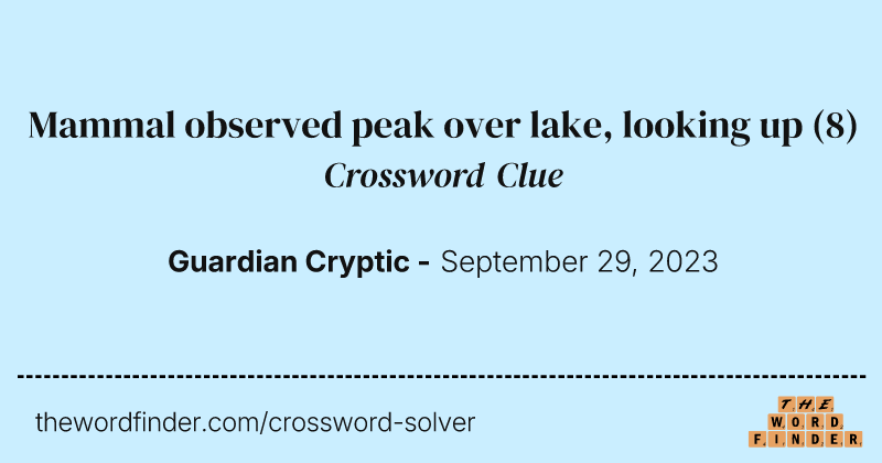 Mammal observed peak over lake, looking up crossword clue image