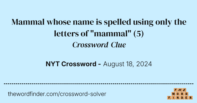 Mammal whose name is spelled using only the letters of "mammal" crossword clue image