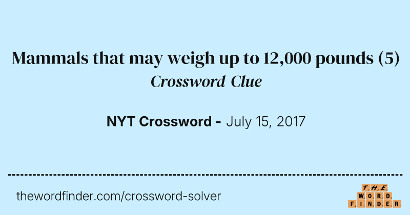 Mammals that may weigh up to 12,000 pounds crossword clue image