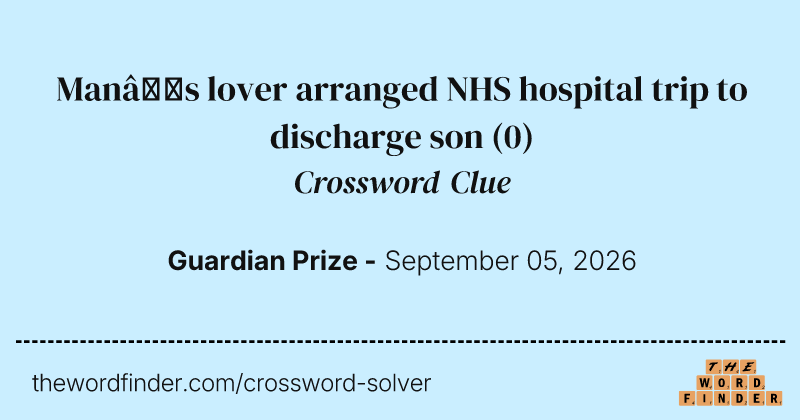 Man’s lover arranged NHS hospital trip to discharge son crossword clue image