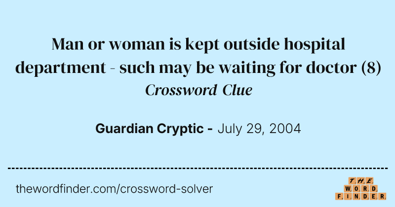 Man or woman is kept outside hospital department - such may be waiting for doctor crossword clue image