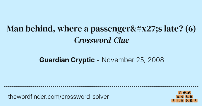Man behind, where a passenger's late? crossword clue image