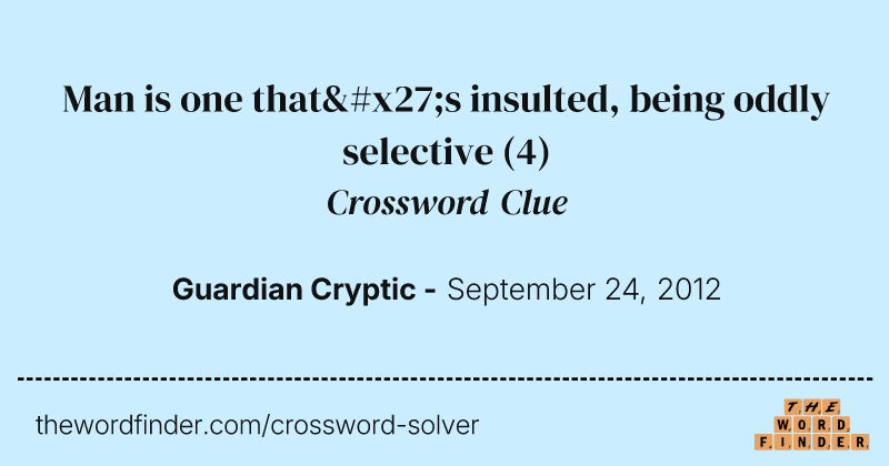 Man is one that's insulted, being oddly selective crossword clue image