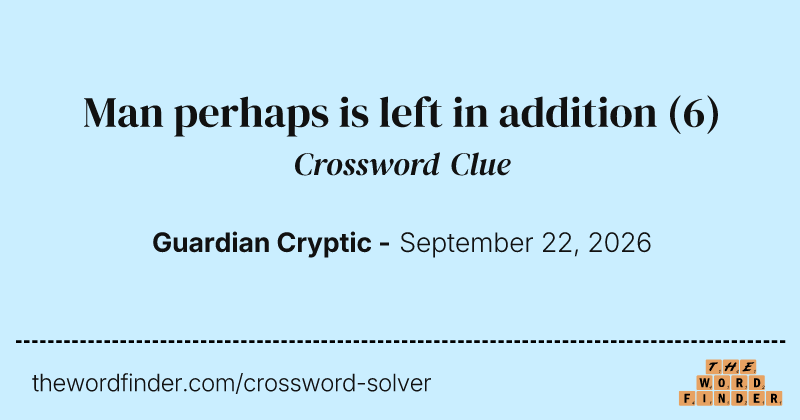 Man perhaps is left in addition crossword clue image