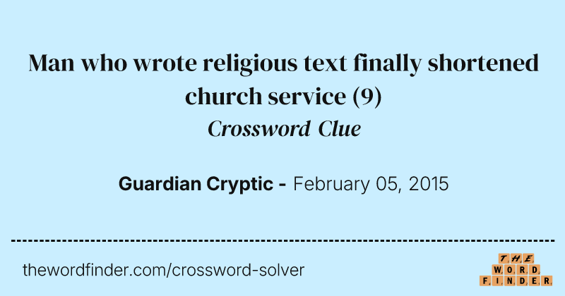 Man who wrote religious text finally shortened church service crossword clue image