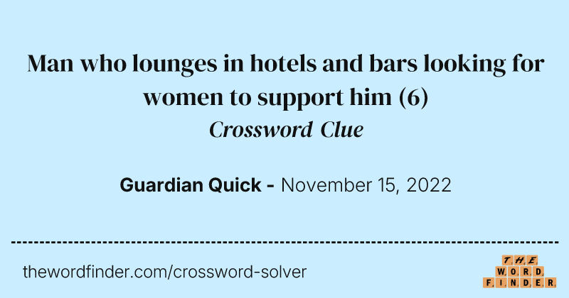 Man who lounges in hotels and bars looking for women to support him crossword clue image
