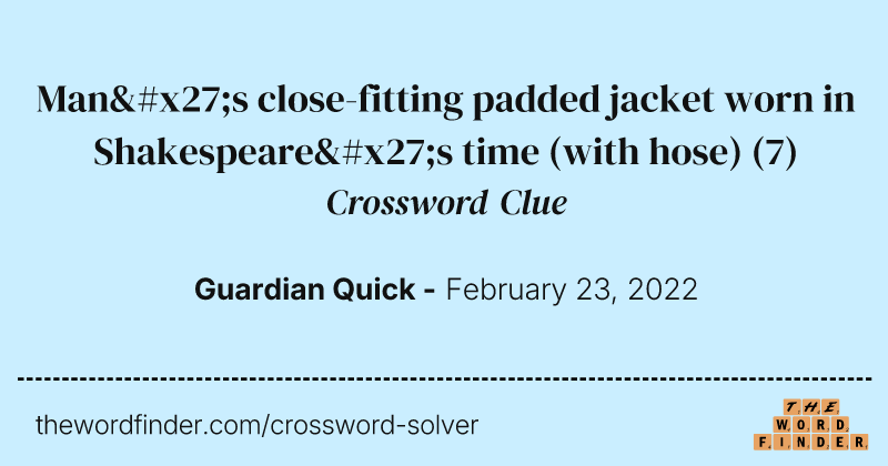 Man's close-fitting padded jacket worn in Shakespeare's time (with hose) crossword clue image