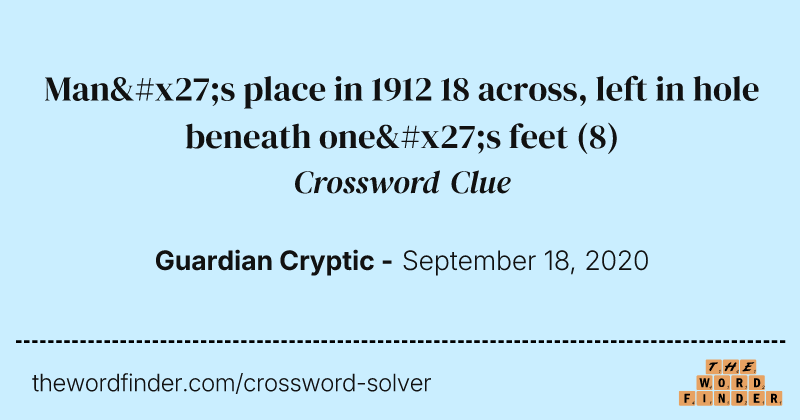 Man's place in 1912 18 across, left in hole beneath one's feet crossword clue image