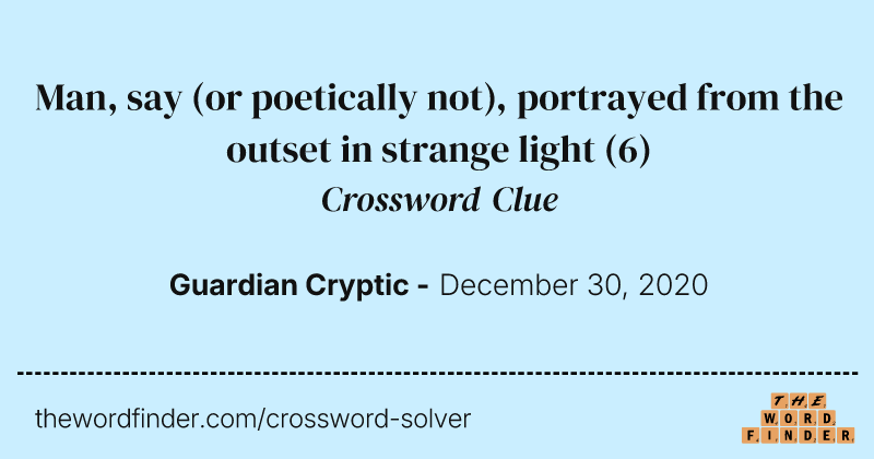 Man, say (or poetically not), portrayed from the outset in strange light crossword clue image