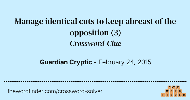Manage identical cuts to keep abreast of the opposition crossword clue image