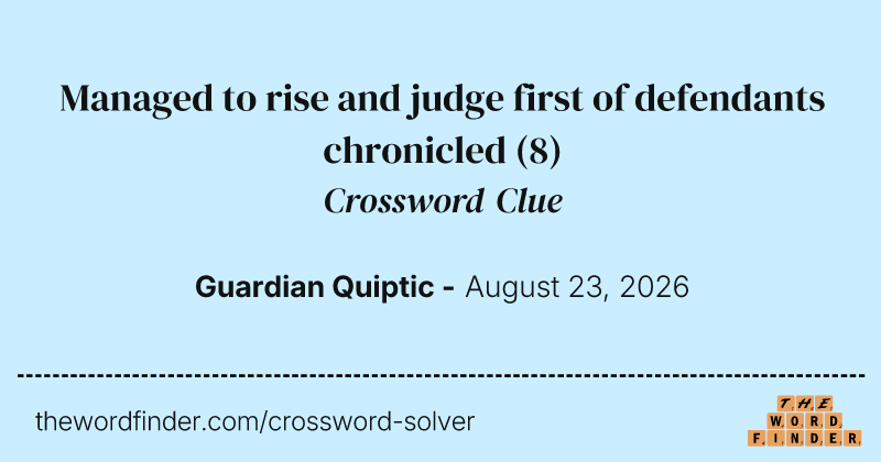 Managed to rise and judge first of defendants chronicled crossword clue image
