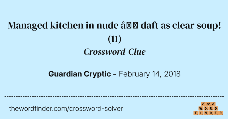 Managed kitchen in nude — daft as clear soup! crossword clue image