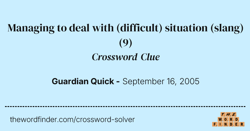 Managing to deal with (difficult) situation (slang) crossword clue image