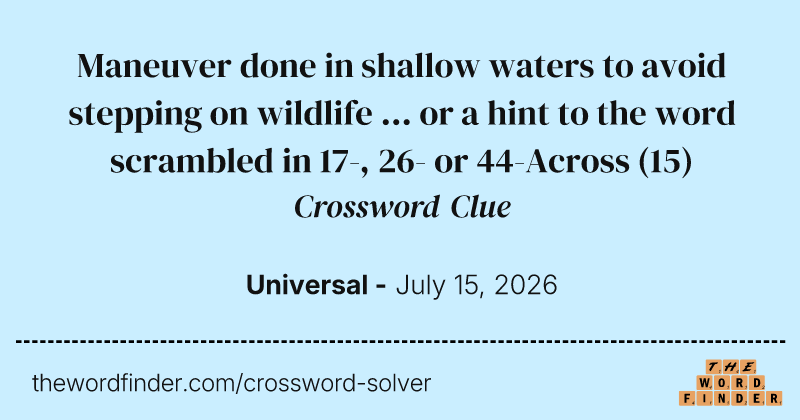 Maneuver done in shallow waters to avoid stepping on wildlife ... or a hint to the word scrambled in 17-, 26- or 44-Across crossword clue image