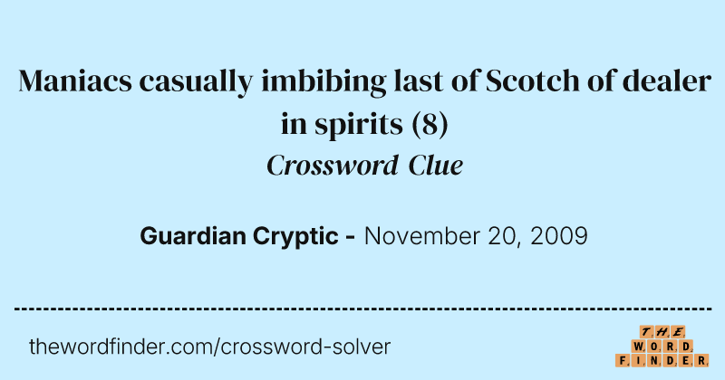 Maniacs casually imbibing last of Scotch of dealer in spirits crossword clue image