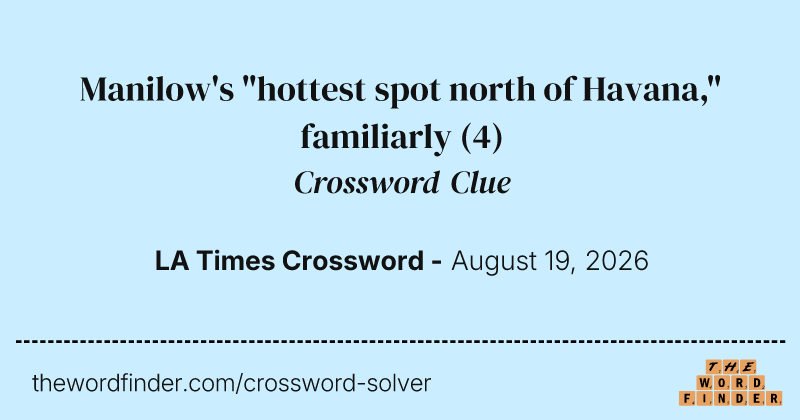 Manilow's "hottest spot north of Havana," familiarly crossword clue image