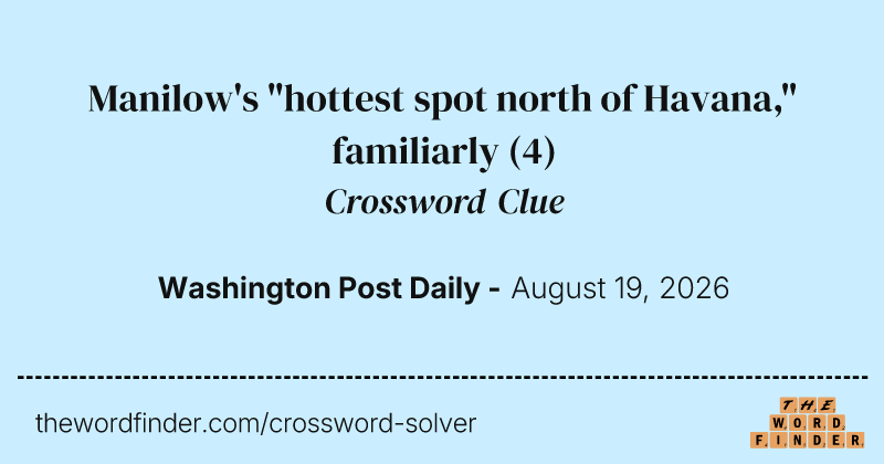 Manilow's "hottest spot north of Havana," familiarly crossword clue image