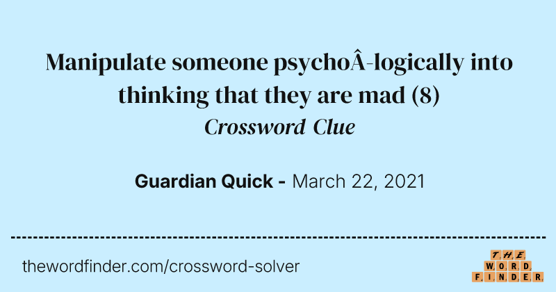 Manipulate someone psychologically into thinking that they are mad crossword clue image