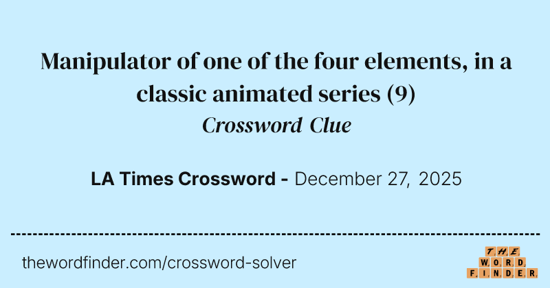 Manipulator of one of the four elements, in a classic animated series crossword clue image