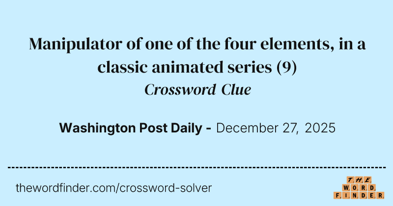 Manipulator of one of the four elements, in a classic animated series crossword clue image