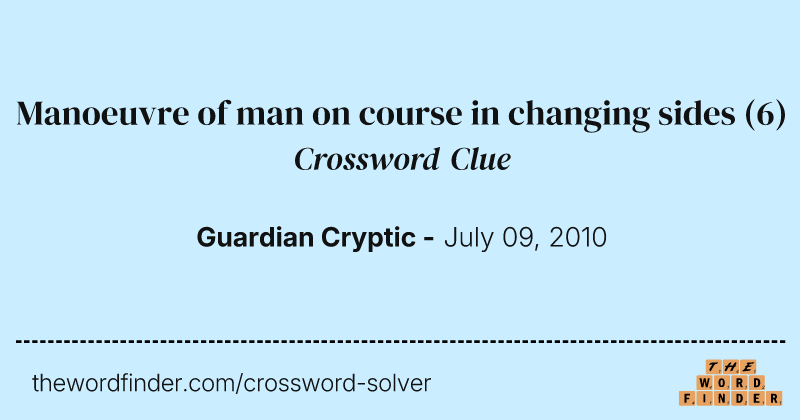 Manoeuvre of man on course in changing sides crossword clue image