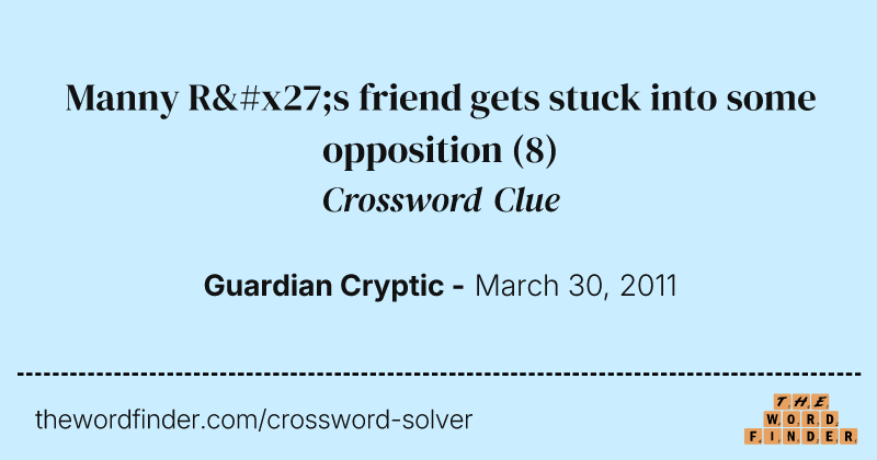 Manny R's friend gets stuck into some opposition crossword clue image