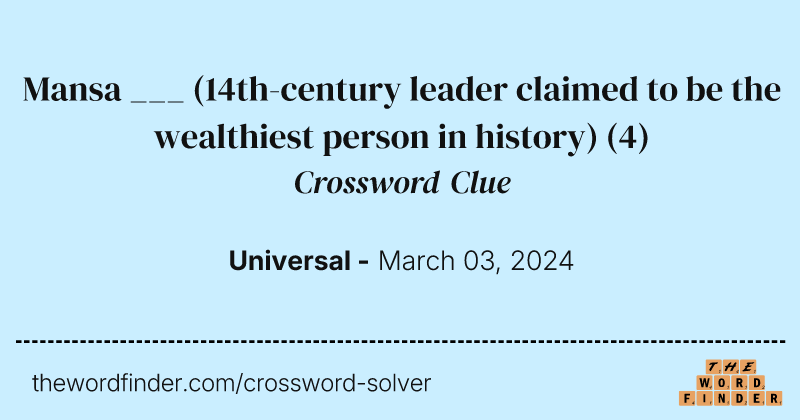 Mansa ___ (14th-century leader claimed to be the wealthiest person in history) crossword clue image