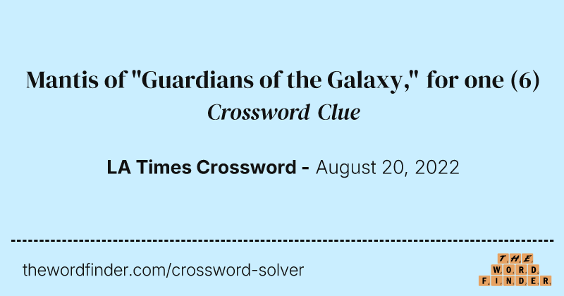 Mantis of "Guardians of the Galaxy," for one crossword clue image