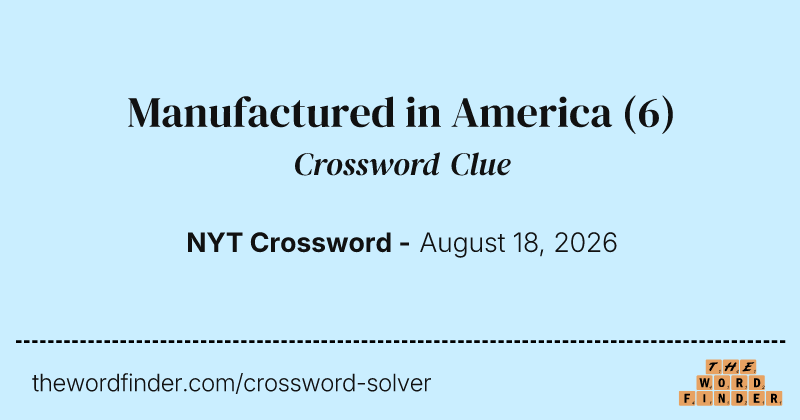 Manufactured in America crossword clue image