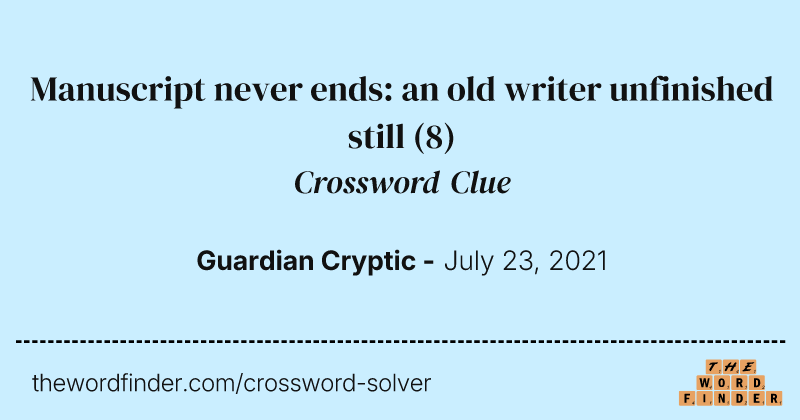 Manuscript never ends: an old writer unfinished still crossword clue image