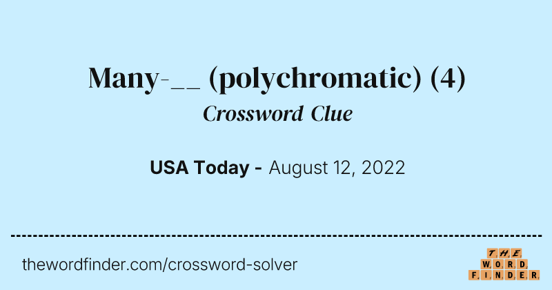 Many-__ (polychromatic) crossword clue image