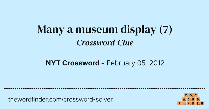 Many a museum display crossword clue image