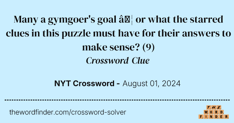 Many a gymgoer's goal … or what the starred clues in this puzzle must have for their answers to make sense? crossword clue image
