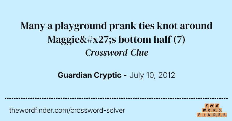 Many a playground prank ties knot around Maggie's bottom half crossword clue image