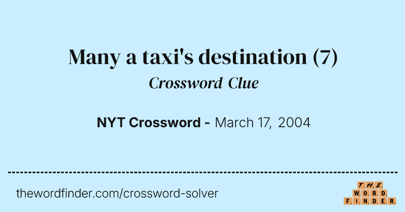 Many a taxi's destination crossword clue image
