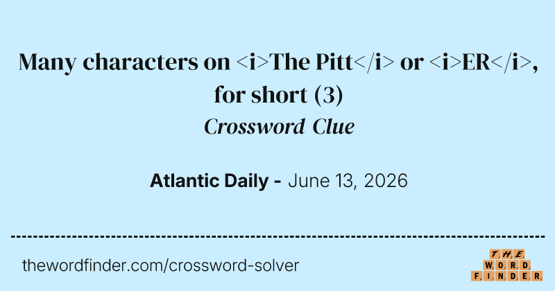 Many characters on <i>The Pitt</i> or <i>ER</i>, for short crossword clue image