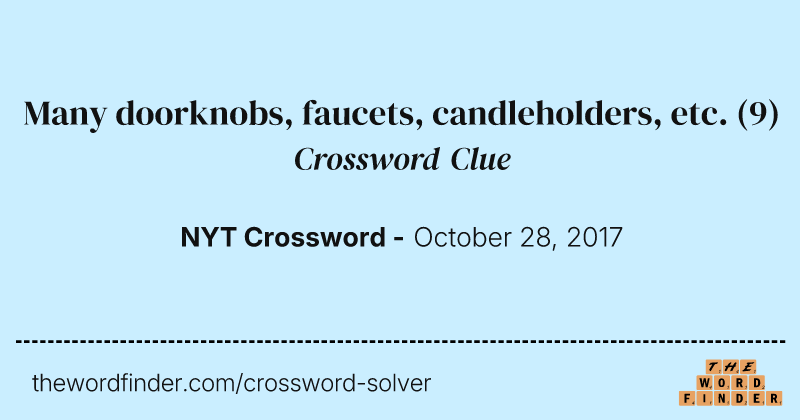 Many doorknobs, faucets, candleholders, etc. crossword clue image